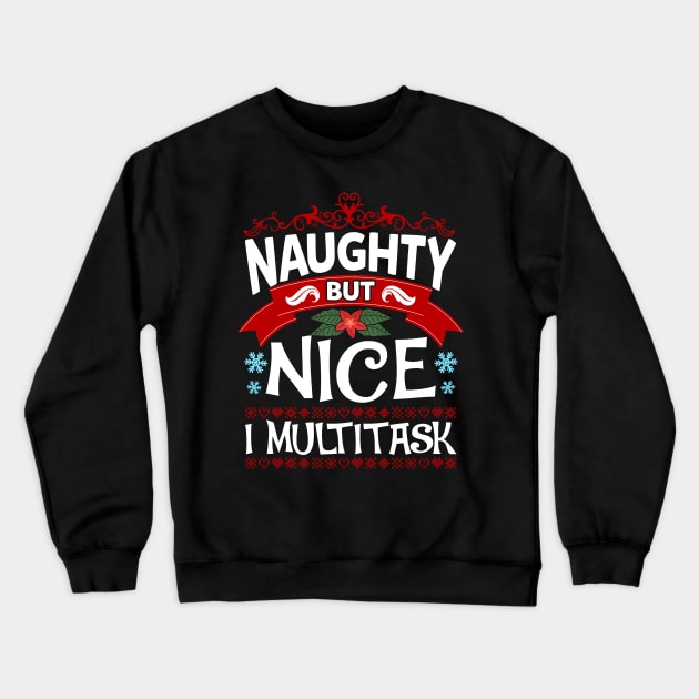 Naughty But Nice I Multitask Funny Christmas Humor Crewneck Sweatshirt by guitar75